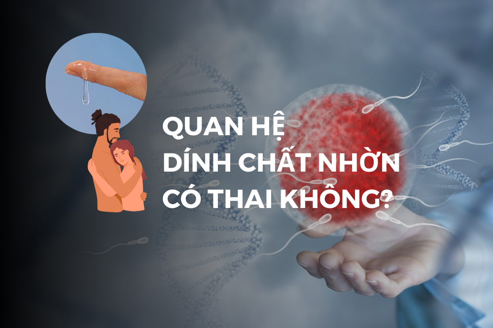 Chất nhờn của nam giới có gây mang thai không?